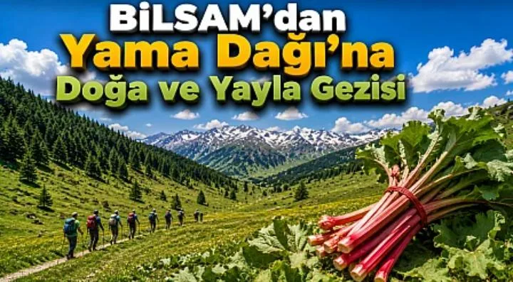 BİLSAM'dan Yama Dağ'ına Doğa ve Yayla Gezisi