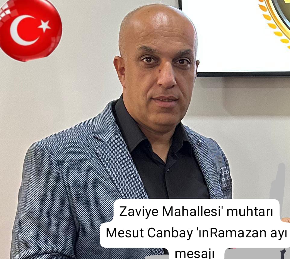Zaviye Mahallesi Muhtarı Mesut CANBAY'dan Ramazan Ayı Mesajı